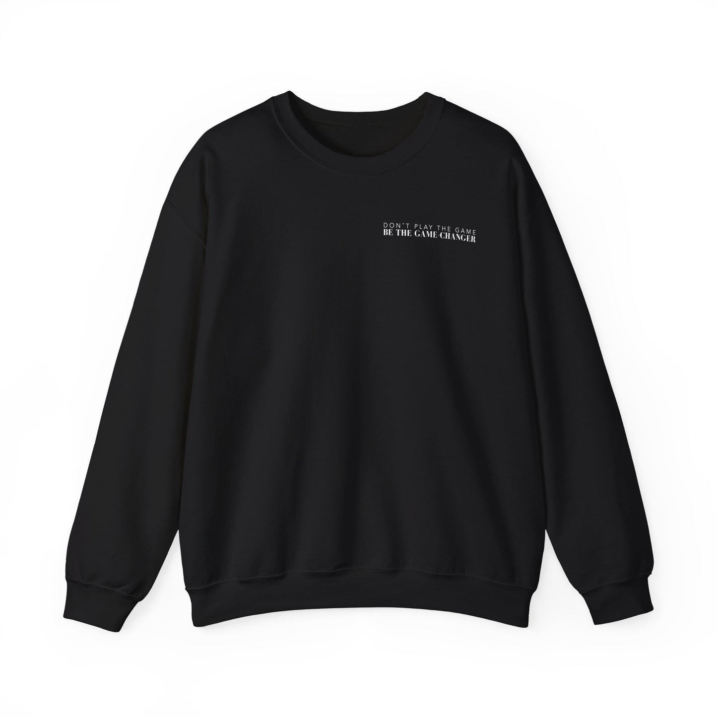 A cozy black crewneck sweater with white letters that say don't play the game be the game-changer over the left chest