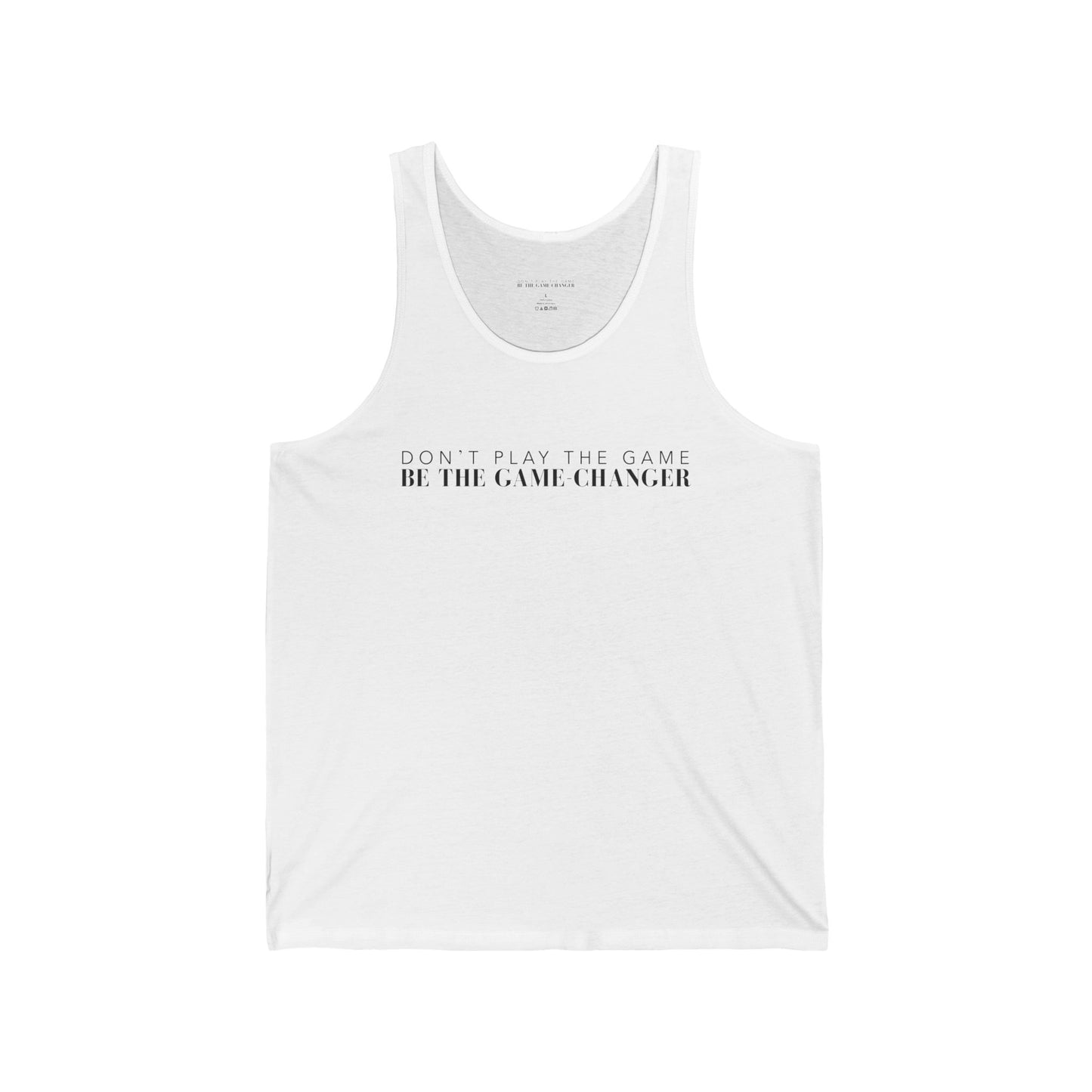 A unisex white tank with don't play the game be the game-changer written in black text across the chest 