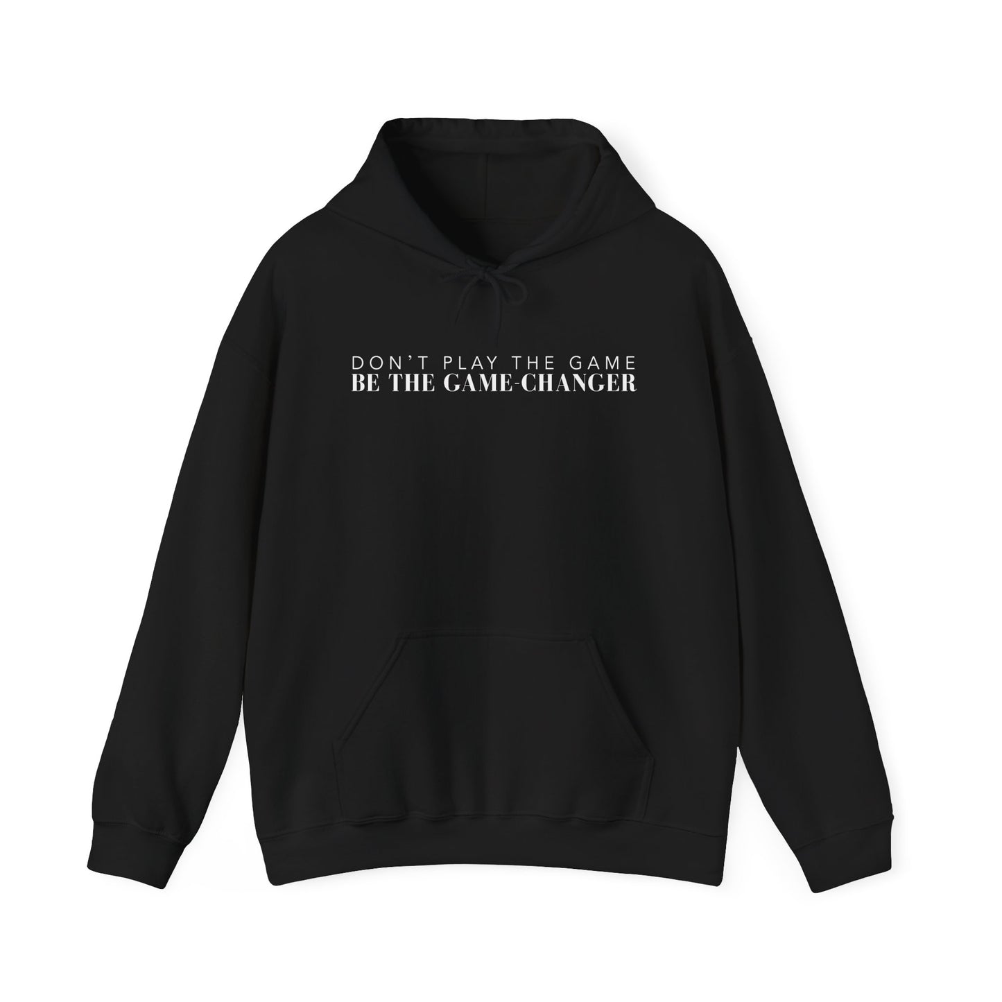 A black hoodie with draw strings, a kangaroo pocket, and white letters that say don't play the game be the game-changer across the chest