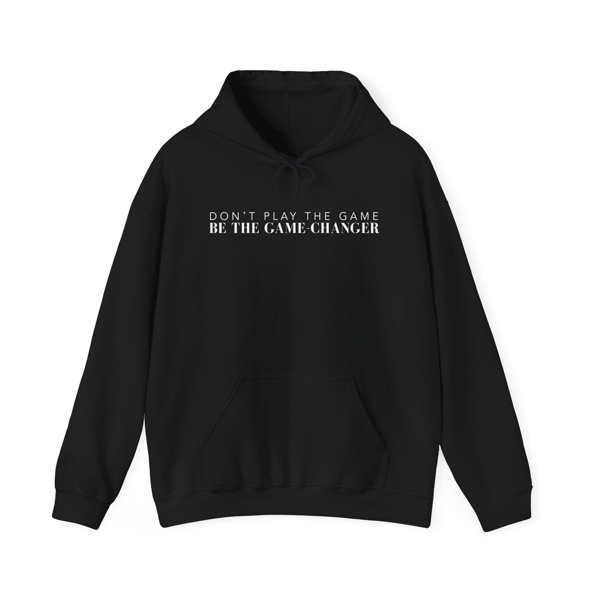 A black hoodie with draw strings, a kangaroo pocket, and white letters that say don't play the game be the game-changer across the chest