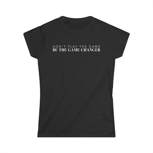 A woman's cut black short sleeve t-shirt that says don't play the game be the game-changer in white text across the chest 