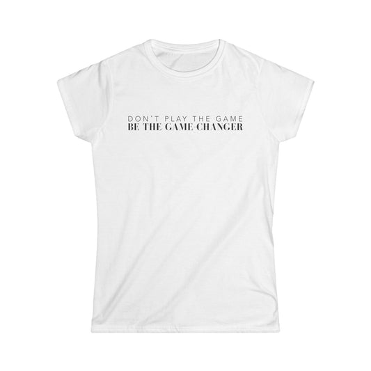 A woman's cut white short sleeve t-shirt that says don't play the game be the game-changer in black text across the chest 