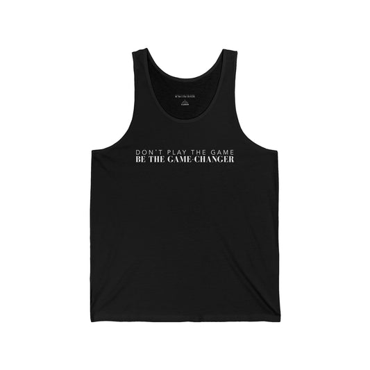 A unisex black tank top with white letters that say don't play the game be the game-changer across the chest