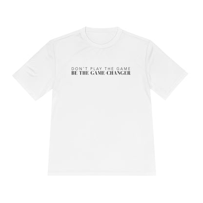 A short sleeve white t-shirt with black letters that say don't play the game be the game-changer across the chest