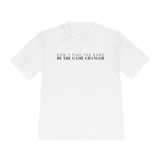 A short sleeve white t-shirt with black letters that say don't play the game be the game-changer across the chest