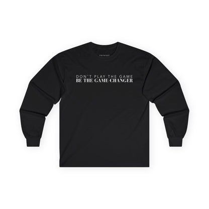 A long sleeve black  t-shirt with white letters that say don't play the game be the game-changer across the chest