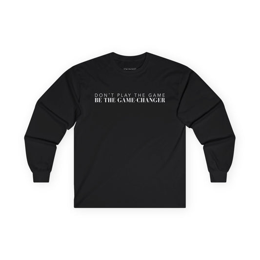 A long sleeve black  t-shirt with white letters that say don't play the game be the game-changer across the chest