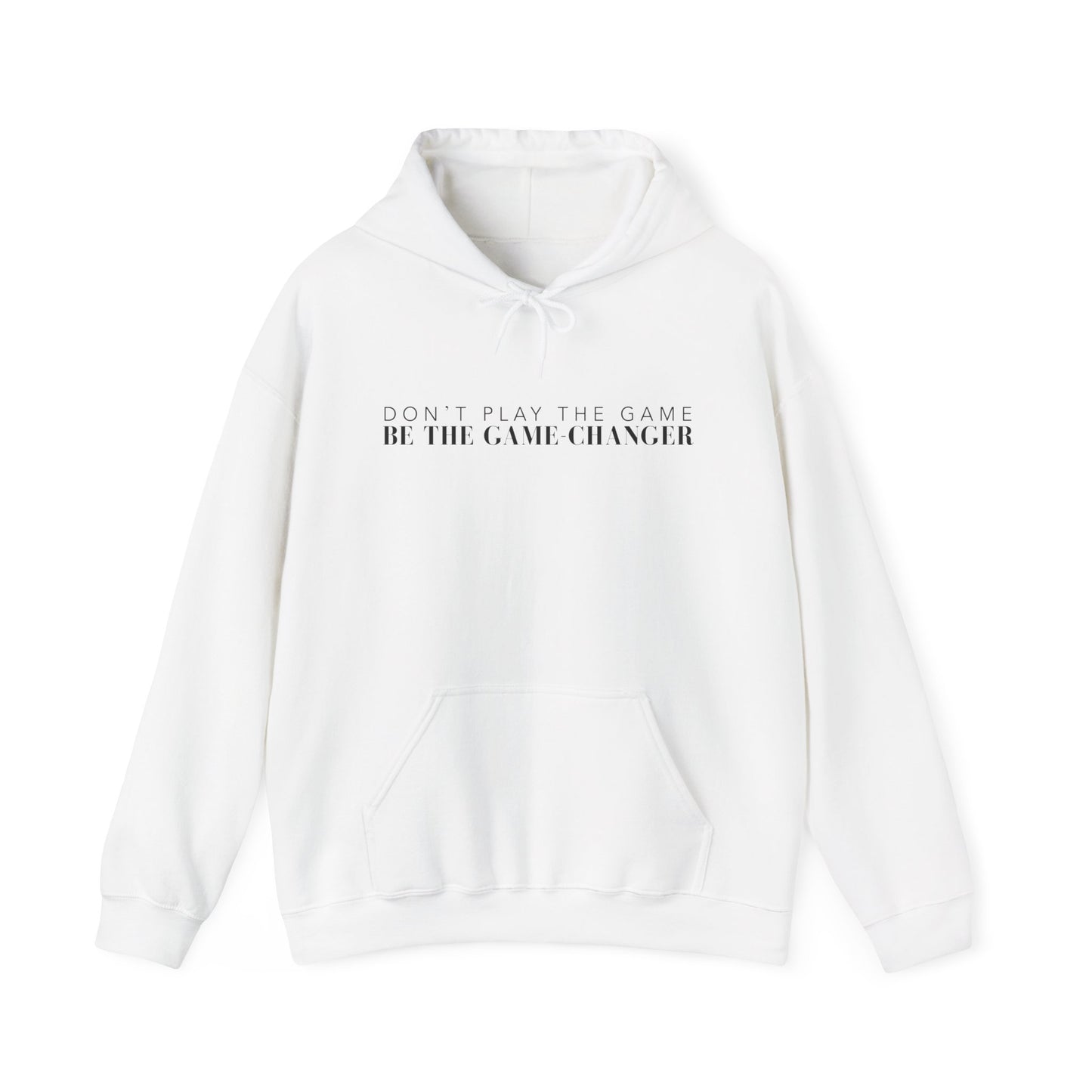 A white hoodie with draw strings, a kangaroo pocket, and black letters that say don't play the game be the game-changer across the chest