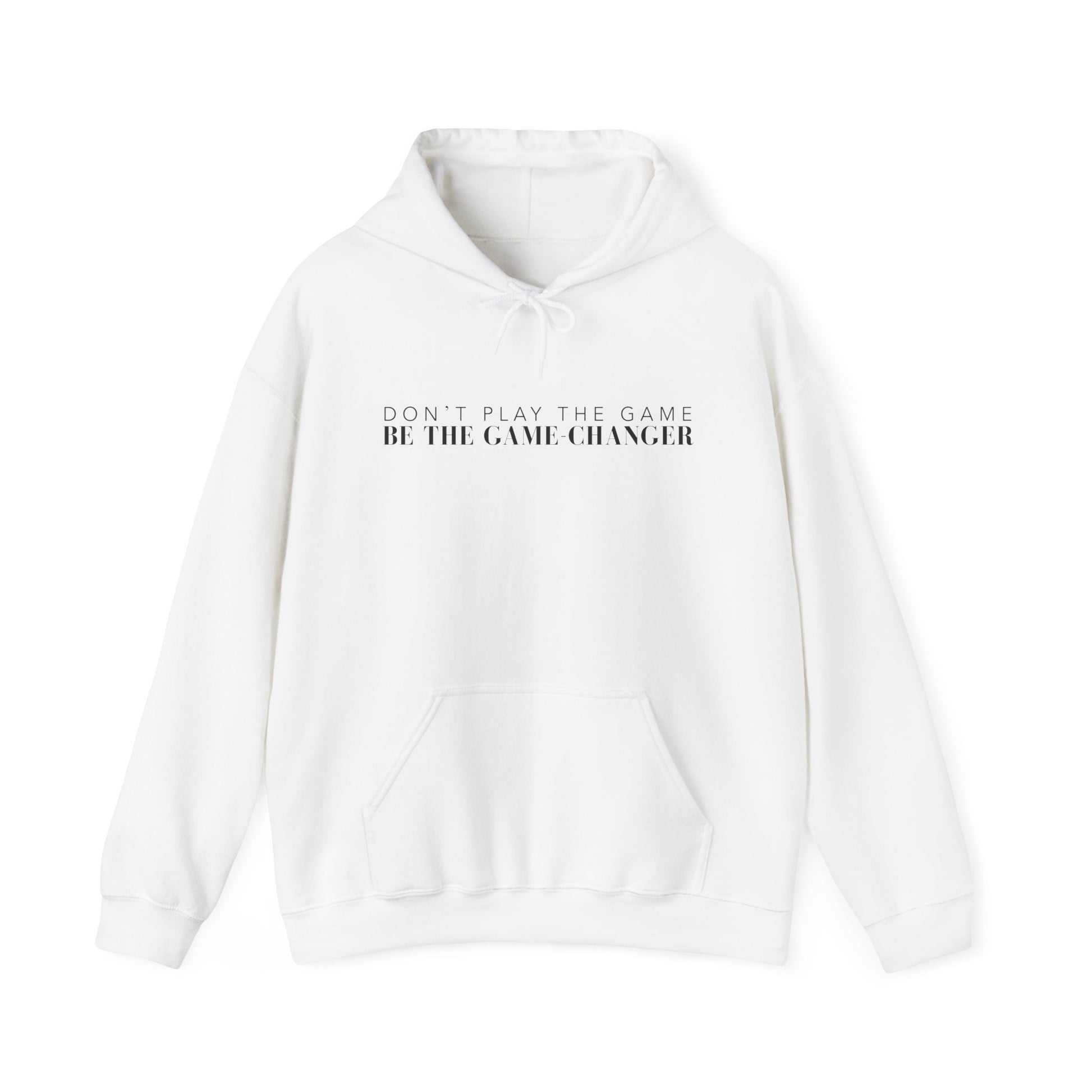 A white hoodie with draw strings, a kangaroo pocket, and black letters that say don't play the game be the game-changer across the chest