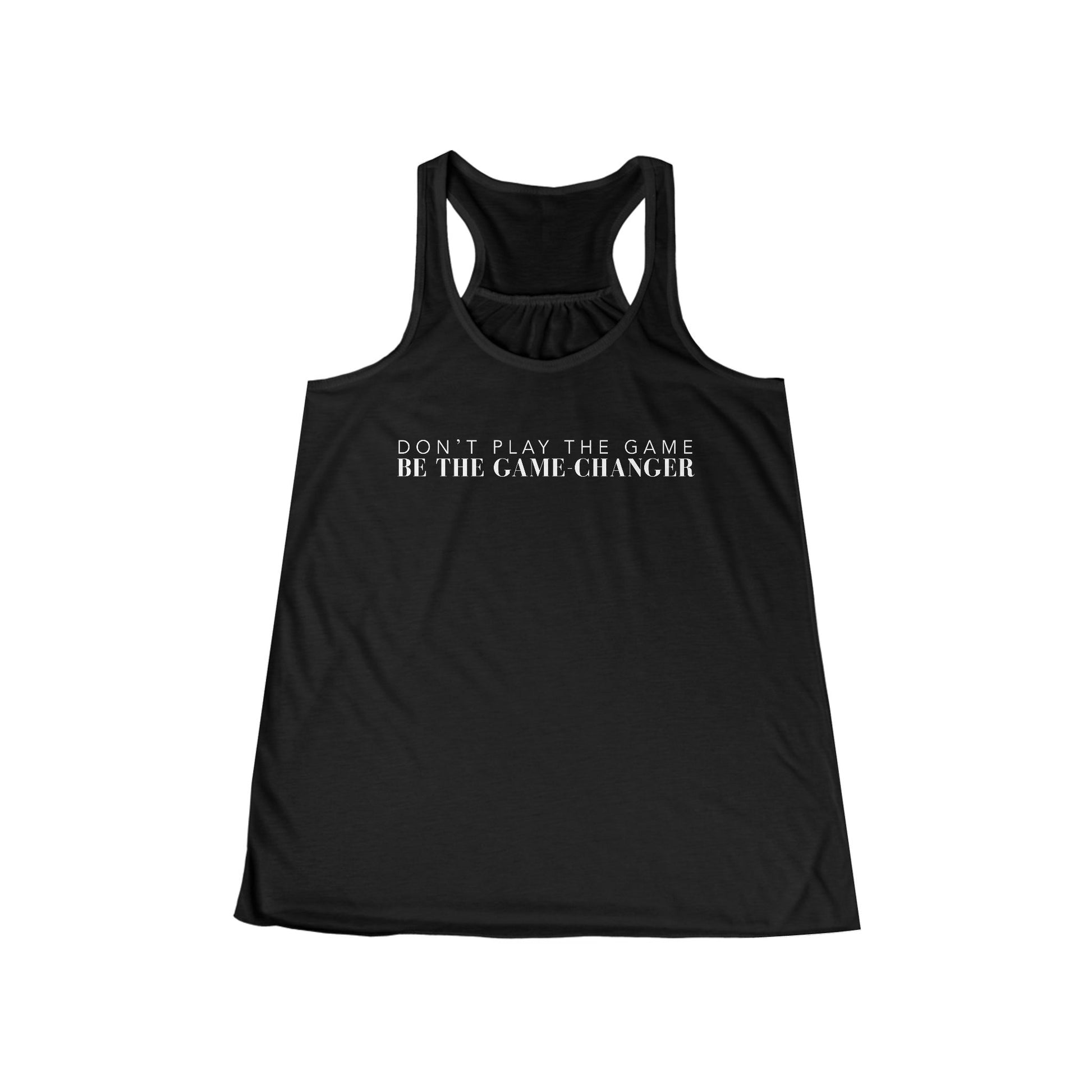 A black racerback women's tank with don't play the game be the game-changer written in white text across the chest 
