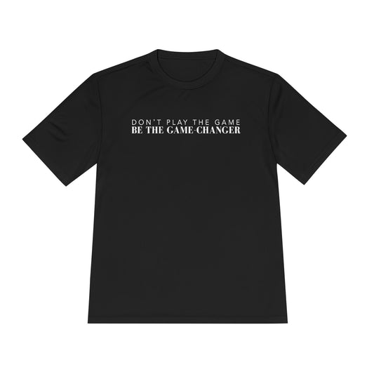 A short sleeve black t-shirt with white letters that say don't play the game be the game-changer across the chest