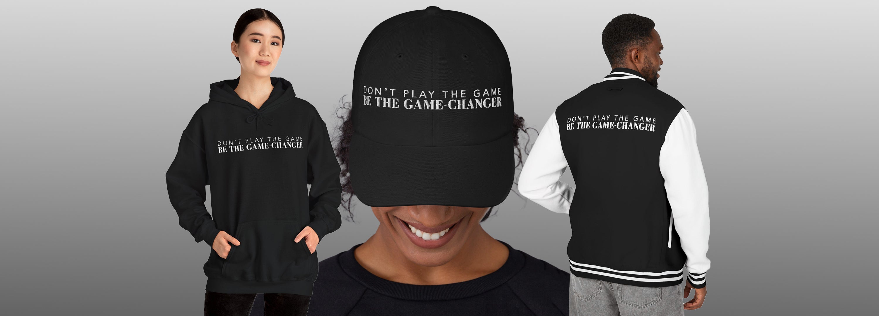 A collage of a woman wearing a Black don't play the game be the game-changer hoodie, a woman wearing the black don-t play the game be the game-changer cap, and a man wearing the don't play the game be the game-changer varsity jacket 